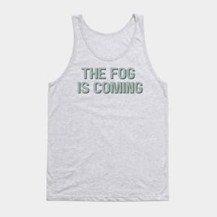 The Fog is Coming Tank Top